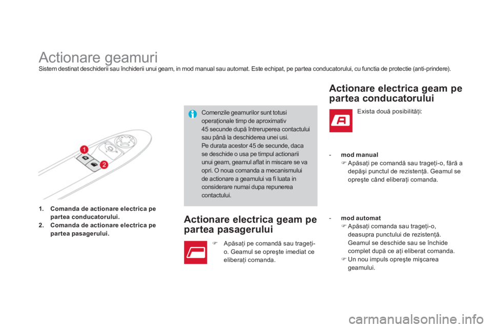 CITROEN DS3 CABRIO 2014  Ghiduri De Utilizare (in Romanian) 1.Comanda de actionare electrica pe 
partea conducatorului.2.Comanda de actionare electrica pe 
parteapasagerului.
   
 
 
 
 
 
 
 
 
 
 
 
 
 
Actionare geamuri Sistem destinat deschiderii sau înch