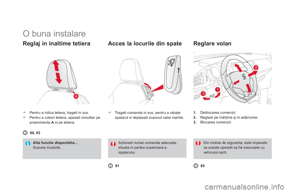 CITROEN DS3 CABRIO 2013  Ghiduri De Utilizare (in Romanian)   O buna instalare 
�)Pentru a ridica tetiera, trageti in sus.�)Pentru a cobori tetiera, apasati simultan pe proeminenta A 
 si pe tetiera.
Reglaj in inaltime tetiera 
Alta functie disponibila... 
Sca