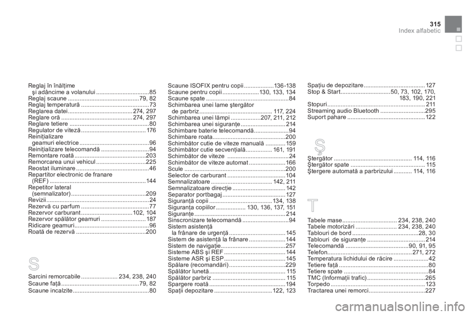 CITROEN DS3 CABRIO 2013  Ghiduri De Utilizare (in Romanian) 315
Index alfabetic
Reglaj în înălţime 
şi adâncime a volanului................................85Reglaj scaune ...........................................79,82Reglaj temperatură................