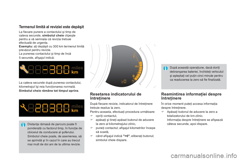 CITROEN DS3 CABRIO 2013  Ghiduri De Utilizare (in Romanian) La cateva secunde după punerea contactului,
kilometrajul îşi reia funcţionarea normală. 
Simbolul cheie rămâne tot timpul aprins . 
 
Distanţa rămasă de parcurs poate fiponderată cu factoru CITROEN DS3 CABRIO 2013  Ghiduri De Utilizare (in Romanian) La cateva secunde după punerea contactului,
kilometrajul îşi reia funcţionarea normală. 
Simbolul cheie rămâne tot timpul aprins . 
 
Distanţa rămasă de parcurs poate fiponderată cu factoru