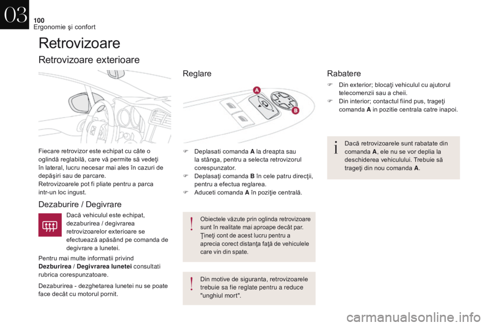 CITROEN DS4 2017 Ghiduri De Utilizare (in Romanian) 100
DS4_ro_Chap03_ergonomie-et-confort_ed01-2016
Retrovizoare
Fiecare retrovizor este echipat cu câte o
oglindă reglabilă, care vă permite să vedeţi
în lateral, lucru necesar mai ales în caz CITROEN DS4 2017 Ghiduri De Utilizare (in Romanian) 100
DS4_ro_Chap03_ergonomie-et-confort_ed01-2016
Retrovizoare
Fiecare retrovizor este echipat cu câte o
oglindă reglabilă, care vă permite să vedeţi
în lateral, lucru necesar mai ales în caz