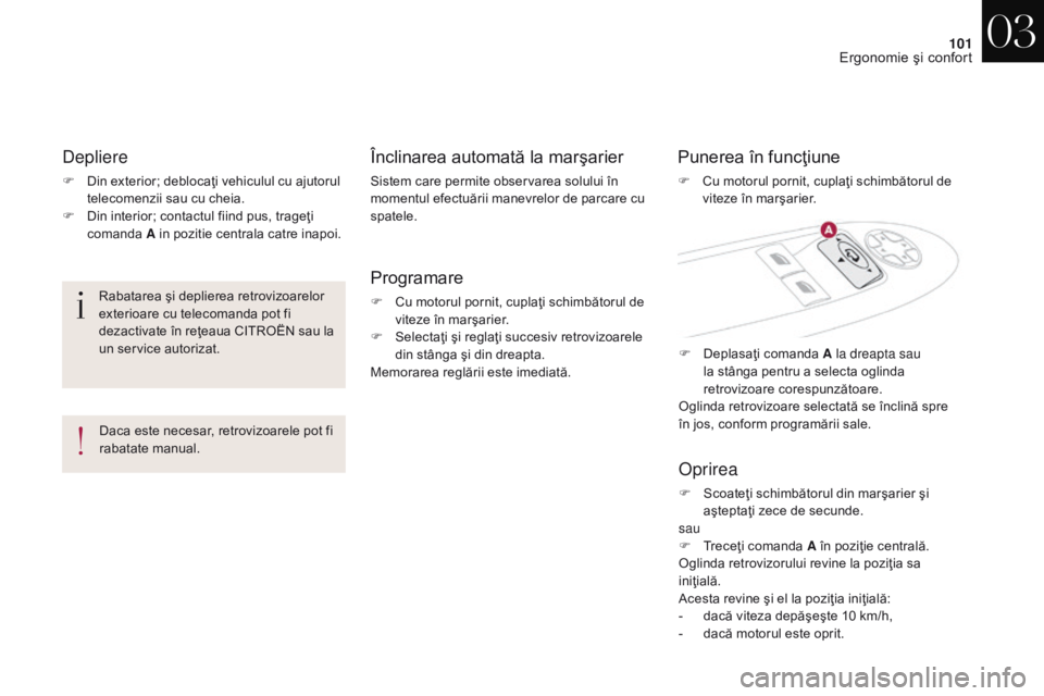 CITROEN DS4 2017 Ghiduri De Utilizare (in Romanian) 101
DS4_ro_Chap03_ergonomie-et-confort_ed01-2016
Depliere
F Din exterior; deblocaţi vehiculul cu ajutorul telecomenzii sau cu cheia.
F
D
in interior; contactul fiind pus, trageţi
comanda A in p CITROEN DS4 2017 Ghiduri De Utilizare (in Romanian) 101
DS4_ro_Chap03_ergonomie-et-confort_ed01-2016
Depliere
F Din exterior; deblocaţi vehiculul cu ajutorul telecomenzii sau cu cheia.
F
D
in interior; contactul fiind pus, trageţi
comanda A in p
