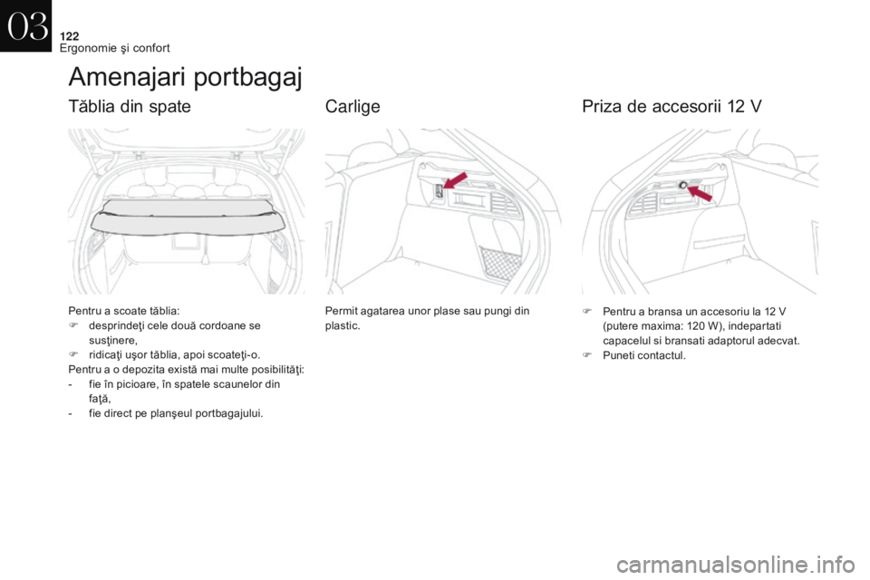 CITROEN DS4 2017 Ghiduri De Utilizare (in Romanian) 122
DS4_ro_Chap03_ergonomie-et-confort_ed01-2016
Amenajari portbagaj
Pentru a scoate tăblia:
F d esprindeţi cele două cordoane se
susţinere,
F
r
idicaţi uşor tăblia, apoi scoateţi-o.
Pentr CITROEN DS4 2017 Ghiduri De Utilizare (in Romanian) 122
DS4_ro_Chap03_ergonomie-et-confort_ed01-2016
Amenajari portbagaj
Pentru a scoate tăblia:
F d esprindeţi cele două cordoane se
susţinere,
F
r
idicaţi uşor tăblia, apoi scoateţi-o.
Pentr