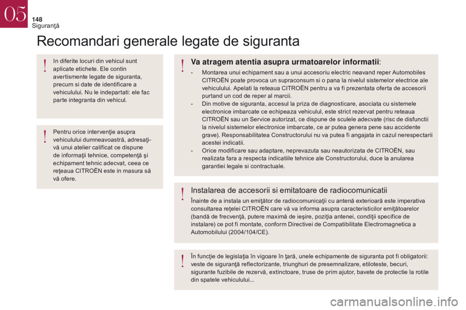 CITROEN DS4 2017 Ghiduri De Utilizare (in Romanian) 148
Recomandari generale legate de siguranta
In diferite locuri din vehicul sunt
aplicate etichete. Ele contin
avertismente legate de siguranta,
precum si date de identificare a
vehiculului. Nu le CITROEN DS4 2017 Ghiduri De Utilizare (in Romanian) 148
Recomandari generale legate de siguranta
In diferite locuri din vehicul sunt
aplicate etichete. Ele contin
avertismente legate de siguranta,
precum si date de identificare a
vehiculului. Nu le