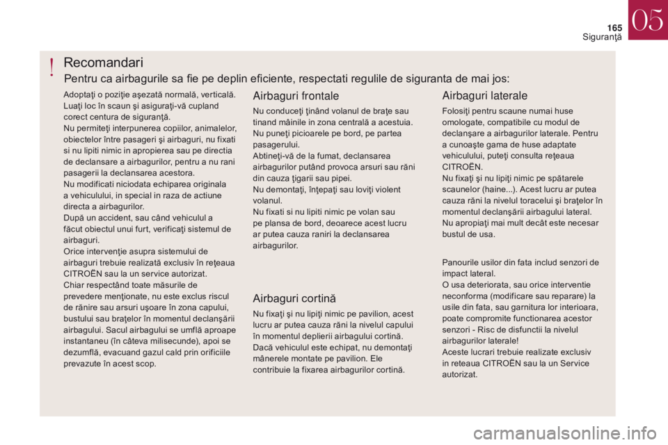CITROEN DS4 2017 Ghiduri De Utilizare (in Romanian) 165
DS4_ro_Chap05_securite_ed01-2016
DS4_ro_Chap05_securite_ed01-2016
Recomandari
Airbaguri frontale
Nu conduceţi ţinând volanul de braţe sau
tinand mâinile in zona centrală a acestuia.
Nu pune CITROEN DS4 2017 Ghiduri De Utilizare (in Romanian) 165
DS4_ro_Chap05_securite_ed01-2016
DS4_ro_Chap05_securite_ed01-2016
Recomandari
Airbaguri frontale
Nu conduceţi ţinând volanul de braţe sau
tinand mâinile in zona centrală a acestuia.
Nu pune