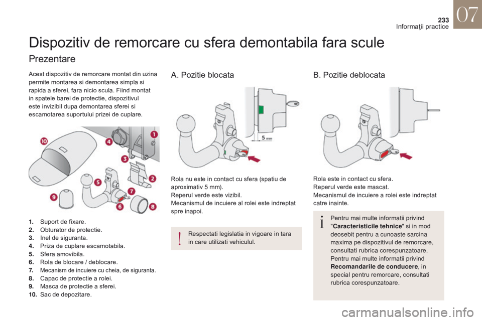 CITROEN DS4 2017 Ghiduri De Utilizare (in Romanian) 233
DS4_ro_Chap07_info-pratiques_ed01-2016
Dispozitiv de remorcare cu sfera demontabila fara scule
Pentru mai multe informatii privind
"Caracteristicile tehnice " si in mod
deosebit pentru a CITROEN DS4 2017 Ghiduri De Utilizare (in Romanian) 233
DS4_ro_Chap07_info-pratiques_ed01-2016
Dispozitiv de remorcare cu sfera demontabila fara scule
Pentru mai multe informatii privind
"Caracteristicile tehnice " si in mod
deosebit pentru a
