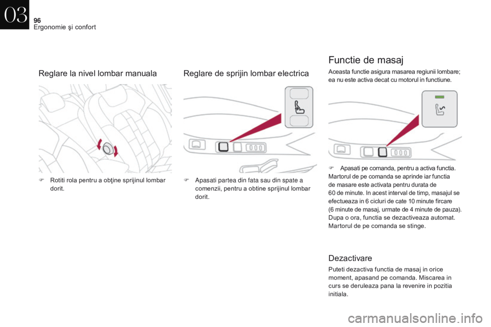 CITROEN DS4 2017 Ghiduri De Utilizare (in Romanian) 96
DS4_ro_Chap03_ergonomie-et-confort_ed01-2016
F Rotiti rola pentru a obţine sprijinul lombar dorit. F
A pasati partea din fata sau din spate a
comenzii, pentru a obtine sprijinul lombar
dorit. F CITROEN DS4 2017 Ghiduri De Utilizare (in Romanian) 96
DS4_ro_Chap03_ergonomie-et-confort_ed01-2016
F Rotiti rola pentru a obţine sprijinul lombar dorit. F
A pasati partea din fata sau din spate a
comenzii, pentru a obtine sprijinul lombar
dorit. F