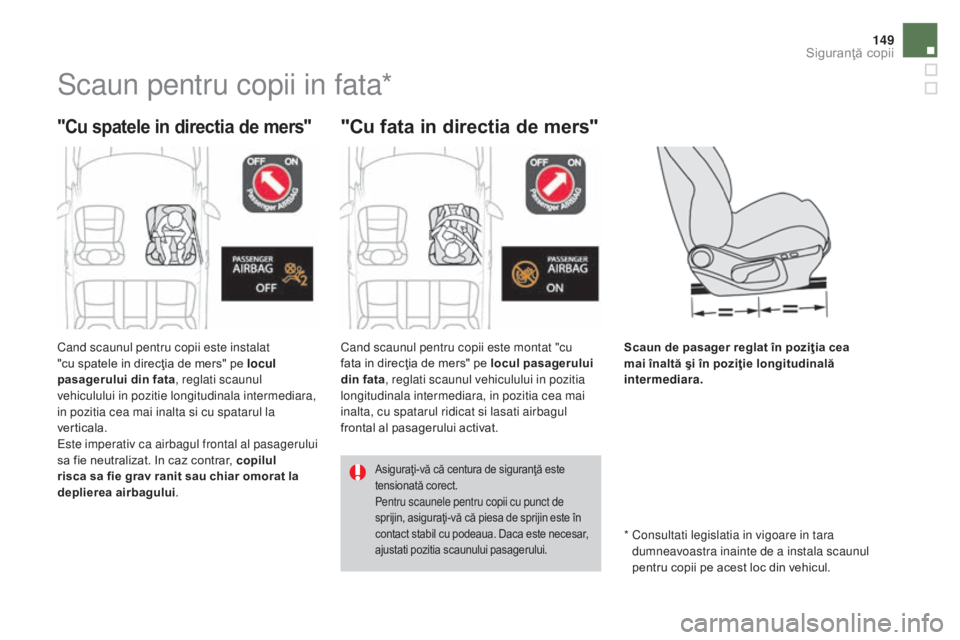 CITROEN DS4 2016 Ghiduri De Utilizare (in Romanian) 149
DS4_ro_Chap06_securite enfants_ed03-2015
Scaun pentru copii in fata*
"Cu spatele in directia de mers""Cu fata in directia de mers"
Scaun de pasager reglat în poziţia cea
mai în CITROEN DS4 2016 Ghiduri De Utilizare (in Romanian) 149
DS4_ro_Chap06_securite enfants_ed03-2015
Scaun pentru copii in fata*
"Cu spatele in directia de mers""Cu fata in directia de mers"
Scaun de pasager reglat în poziţia cea
mai în