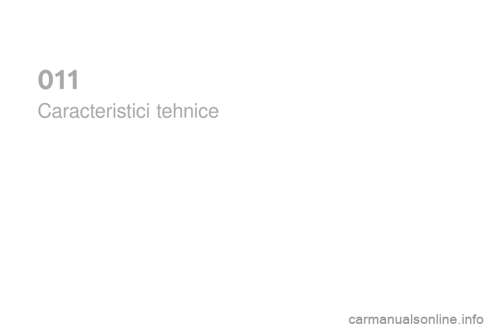 CITROEN DS4 2016 Ghiduri De Utilizare (in Romanian) DS4_ro_Chap11_caracteristiques_ed03-2015
Caracteristici tehnice
011 CITROEN DS4 2016 Ghiduri De Utilizare (in Romanian) DS4_ro_Chap11_caracteristiques_ed03-2015
Caracteristici tehnice
011