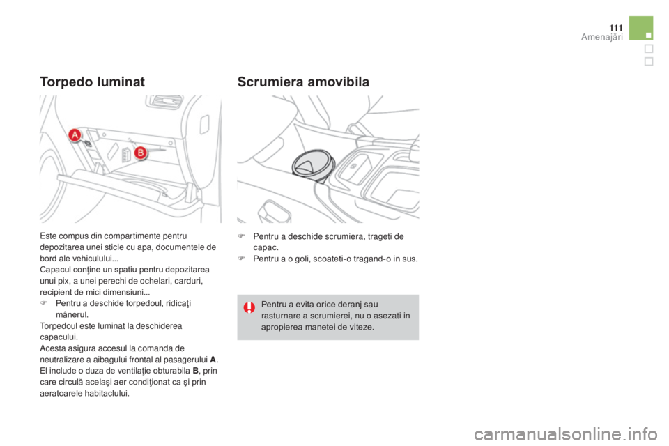 CITROEN DS4 2015 Ghiduri De Utilizare (in Romanian) 111
DS4_ro_Chap04_amenagement_ed02-2015
Torpedo luminatScrumiera amovibila
F Pentru a deschide scrumiera, trageti de
capac.
F
Pe
ntru a o goli, scoateti-o tragand-o in sus.
Pentru a evita orice de CITROEN DS4 2015 Ghiduri De Utilizare (in Romanian) 111
DS4_ro_Chap04_amenagement_ed02-2015
Torpedo luminatScrumiera amovibila
F Pentru a deschide scrumiera, trageti de
capac.
F
Pe
ntru a o goli, scoateti-o tragand-o in sus.
Pentru a evita orice de
