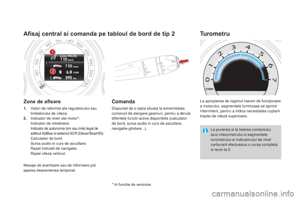 CITROEN DS4 2015 Ghiduri De Utilizare (in Romanian) DS4_ro_Chap01_controle-de-marche_ed02-2015
Afisaj central si comanda pe tabloul de bord de tip 2
Zone de afisare
1. Valori de referinta ale regulatorului sau limitatorului de viteza.
2.
I
ndicator d CITROEN DS4 2015 Ghiduri De Utilizare (in Romanian) DS4_ro_Chap01_controle-de-marche_ed02-2015
Afisaj central si comanda pe tabloul de bord de tip 2
Zone de afisare
1. Valori de referinta ale regulatorului sau limitatorului de viteza.
2.
I
ndicator d