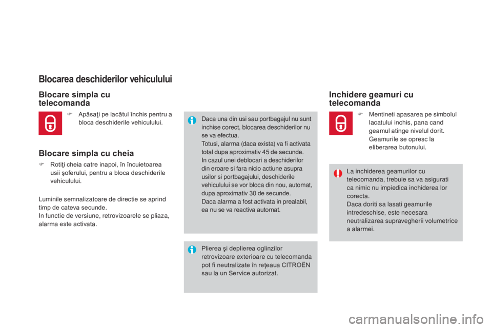 CITROEN DS4 2015 Ghiduri De Utilizare (in Romanian) DS4_ro_Chap02_ouvertures_ed02-2015
Blocarea deschiderilor vehiculului
Blocare simpla cu
telecomanda
Blocare simpla cu cheia
F Rotiţi cheia catre inapoi, în încuietoarea usii şoferului, pentru a CITROEN DS4 2015 Ghiduri De Utilizare (in Romanian) DS4_ro_Chap02_ouvertures_ed02-2015
Blocarea deschiderilor vehiculului
Blocare simpla cu
telecomanda
Blocare simpla cu cheia
F Rotiţi cheia catre inapoi, în încuietoarea usii şoferului, pentru a