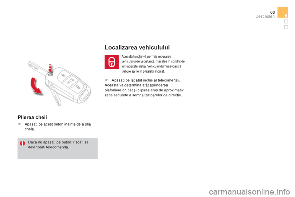 CITROEN DS4 2015 Ghiduri De Utilizare (in Romanian) 63
DS4_ro_Chap02_ouvertures_ed02-2015
F Apăsaţi pe lacătul închis al telecomenzii.
Aceasta va determina atât aprinderea
plafonierelor, cât şi clipirea timp de aproximativ
zece secunde a semna CITROEN DS4 2015 Ghiduri De Utilizare (in Romanian) 63
DS4_ro_Chap02_ouvertures_ed02-2015
F Apăsaţi pe lacătul închis al telecomenzii.
Aceasta va determina atât aprinderea
plafonierelor, cât şi clipirea timp de aproximativ
zece secunde a semna
