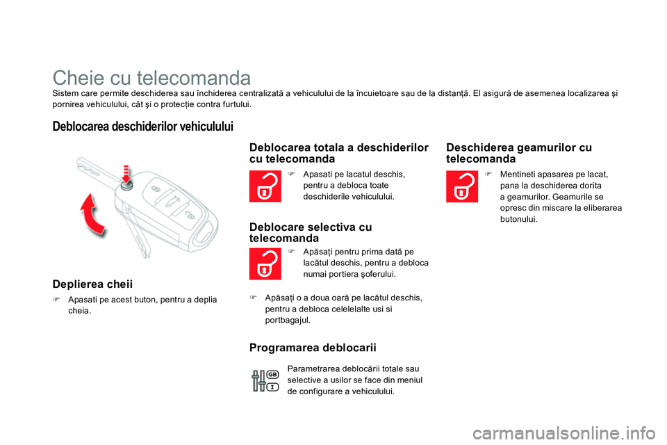 CITROEN DS4 2014 Ghiduri De Utilizare (in Romanian)
Cheie cu telecomanda
Sistem care permite deschiderea sau închiderea centralizată a vehiculului de la încuietoare sau de la distanţă. El asigură de asemenea localizarea şi
p CITROEN DS4 2014 Ghiduri De Utilizare (in Romanian)
Cheie cu telecomanda
Sistem care permite deschiderea sau închiderea centralizată a vehiculului de la încuietoare sau de la distanţă. El asigură de asemenea localizarea şi
p