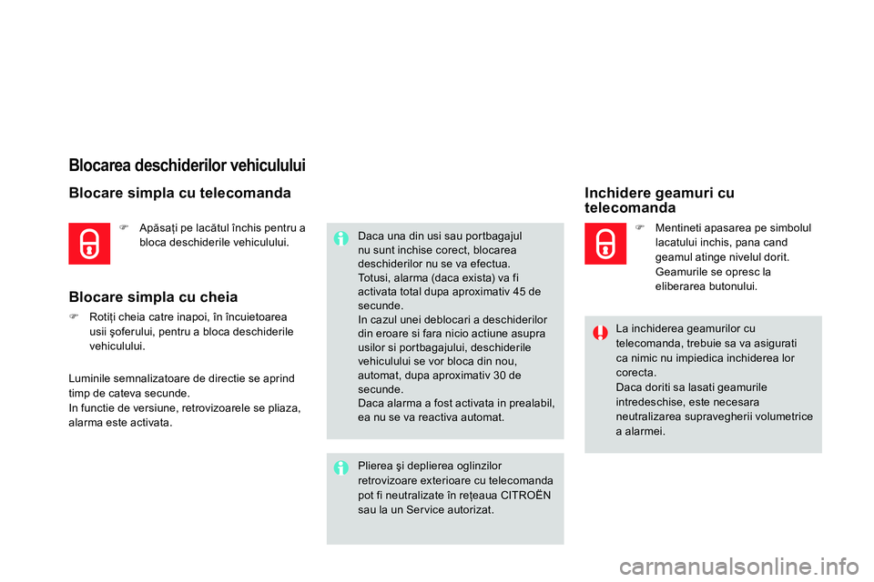 CITROEN DS4 2014 Ghiduri De Utilizare (in Romanian)
Blocarea deschiderilor vehiculului
Blocare simpla cu telecomanda
Blocare simpla cu cheia
Rotiţi cheia catre inapoi, în încuietoarea
usi CITROEN DS4 2014 Ghiduri De Utilizare (in Romanian)
Blocarea deschiderilor vehiculului
Blocare simpla cu telecomanda
Blocare simpla cu cheia
Rotiţi cheia catre inapoi, în încuietoarea
usi