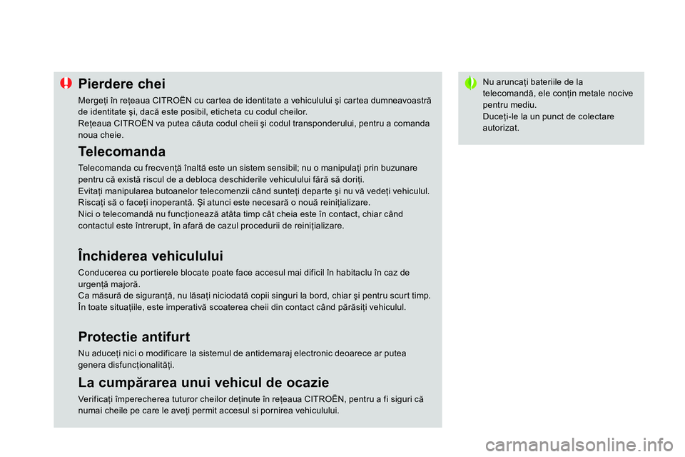 CITROEN DS4 2014 Ghiduri De Utilizare (in Romanian)
Nu aruncaţi bateriile de la
telecomandă, ele conţin metale nocive
pentru mediu.
Duceţi-le la un punct de colectare
autorizat.
Pierdere chei
CITROEN DS4 2014 Ghiduri De Utilizare (in Romanian)
Nu aruncaţi bateriile de la
telecomandă, ele conţin metale nocive
pentru mediu.
Duceţi-le la un punct de colectare
autorizat.
Pierdere chei