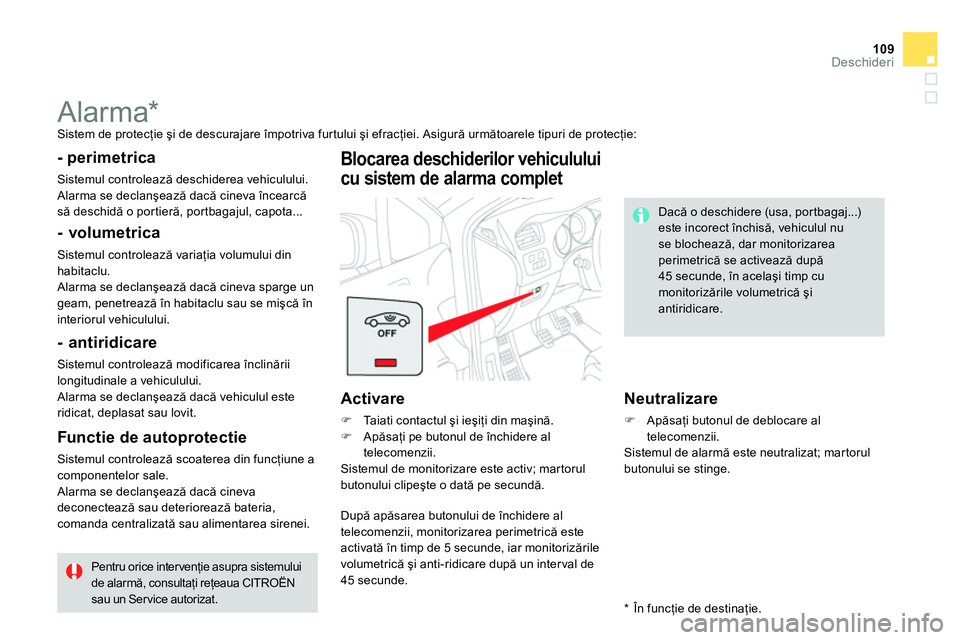 CITROEN DS4 2014 Ghiduri De Utilizare (in Romanian) 109Deschideri
Alarma *
Sistem de protecţie şi de descurajare împotriva furtului şi efracţiei. Asigură următoarele tipuri de protecţie:
- perimetrica
Sistemul controleaz CITROEN DS4 2014 Ghiduri De Utilizare (in Romanian) 109Deschideri
Alarma *
Sistem de protecţie şi de descurajare împotriva furtului şi efracţiei. Asigură următoarele tipuri de protecţie:
- perimetrica
Sistemul controleaz