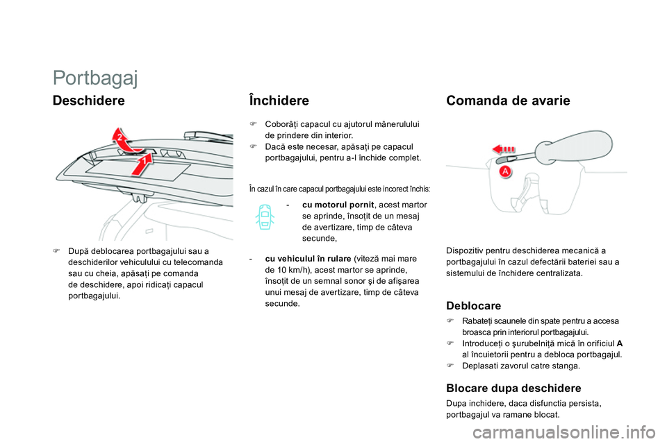 CITROEN DS4 2014 Ghiduri De Utilizare (in Romanian)
Por tbagaj
Dispozitiv pentru deschiderea mecanică a
portbagajului în cazul defectării bateriei sau a
sistemului de închidere centralizata.
Com CITROEN DS4 2014 Ghiduri De Utilizare (in Romanian)
Por tbagaj
Dispozitiv pentru deschiderea mecanică a
portbagajului în cazul defectării bateriei sau a
sistemului de închidere centralizata.
Com