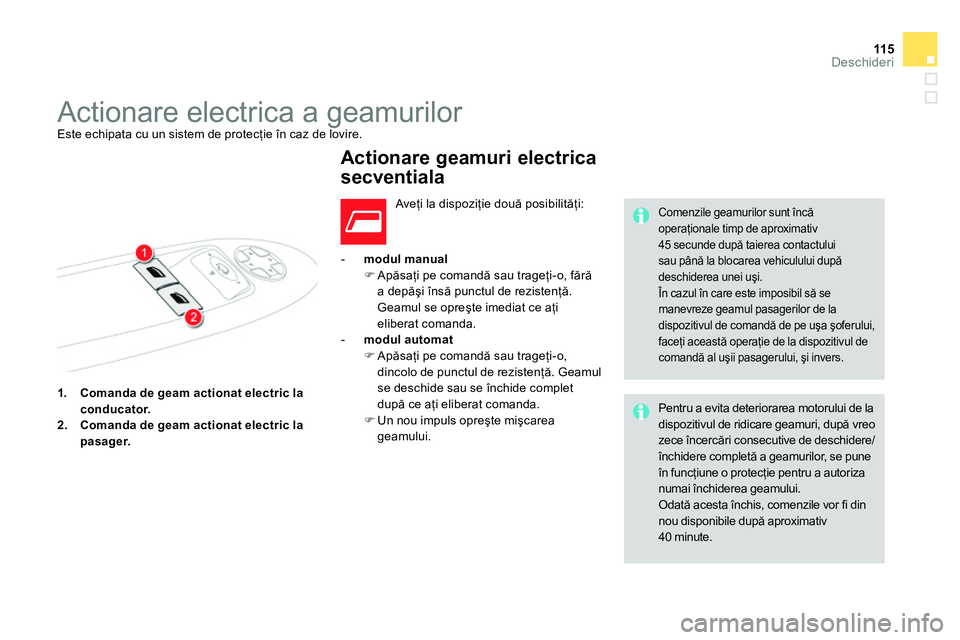 CITROEN DS4 2014 Ghiduri De Utilizare (in Romanian) 11 5Deschideri
1.
Comanda de geam actionat electric la
conducator.
2.
Comanda de geam actionat electric la
pasager.
- modul manual
Apăsaţi pe CITROEN DS4 2014 Ghiduri De Utilizare (in Romanian) 11 5Deschideri
1.
Comanda de geam actionat electric la
conducator.
2.
Comanda de geam actionat electric la
pasager.
- modul manual
Apăsaţi pe