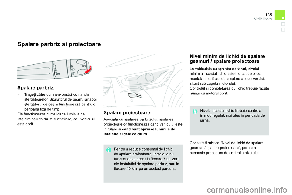 CITROEN DS4 2014 Ghiduri De Utilizare (in Romanian) 135Vizibilitate
Spalare parbriz si proiectoare
Spalare parbriz
Tr a g eţi către dumneavoastră comanda
ştergătoarelor. Spălătorul de geam, iar apoi
şterg CITROEN DS4 2014 Ghiduri De Utilizare (in Romanian) 135Vizibilitate
Spalare parbriz si proiectoare
Spalare parbriz
Tr a g eţi către dumneavoastră comanda
ştergătoarelor. Spălătorul de geam, iar apoi
şterg