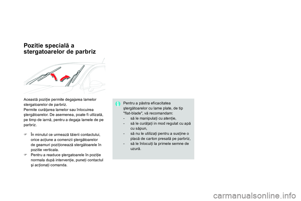 CITROEN DS4 2014 Ghiduri De Utilizare (in Romanian)
Pentru a păstra eficacitatea
ştergătoarelor cu lame plate, de tip
"flat-blade", vă recomandam:
- să le manipulaţi cu atenţie,
- să le curăţaţi in mod regulat cu apă
cu CITROEN DS4 2014 Ghiduri De Utilizare (in Romanian)
Pentru a păstra eficacitatea
ştergătoarelor cu lame plate, de tip
"flat-blade", vă recomandam:
- să le manipulaţi cu atenţie,
- să le curăţaţi in mod regulat cu apă
cu