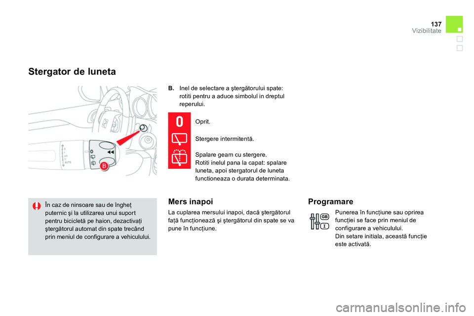 CITROEN DS4 2014 Ghiduri De Utilizare (in Romanian) 137Vizibilitate
B.
Inel de selectare a ştergătorului spate:
rotiti pentru a aduce simbolul in dreptul
reperului.
În caz de ninsoare sau de îngheţ
puternic şi la utilizarea unui s CITROEN DS4 2014 Ghiduri De Utilizare (in Romanian) 137Vizibilitate
B.
Inel de selectare a ştergătorului spate:
rotiti pentru a aduce simbolul in dreptul
reperului.
În caz de ninsoare sau de îngheţ
puternic şi la utilizarea unui s