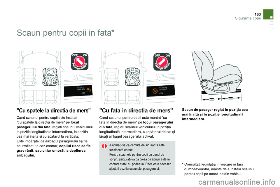 CITROEN DS4 2014 Ghiduri De Utilizare (in Romanian) 163Siguranţă copii
Scaun pentru copii in fata *
"Cu spatele la directia de mers"
"Cu fata in directia de mers"
Scaun de pasager reglat în poziţi CITROEN DS4 2014 Ghiduri De Utilizare (in Romanian) 163Siguranţă copii
Scaun pentru copii in fata *
"Cu spatele la directia de mers"
"Cu fata in directia de mers"
Scaun de pasager reglat în poziţi