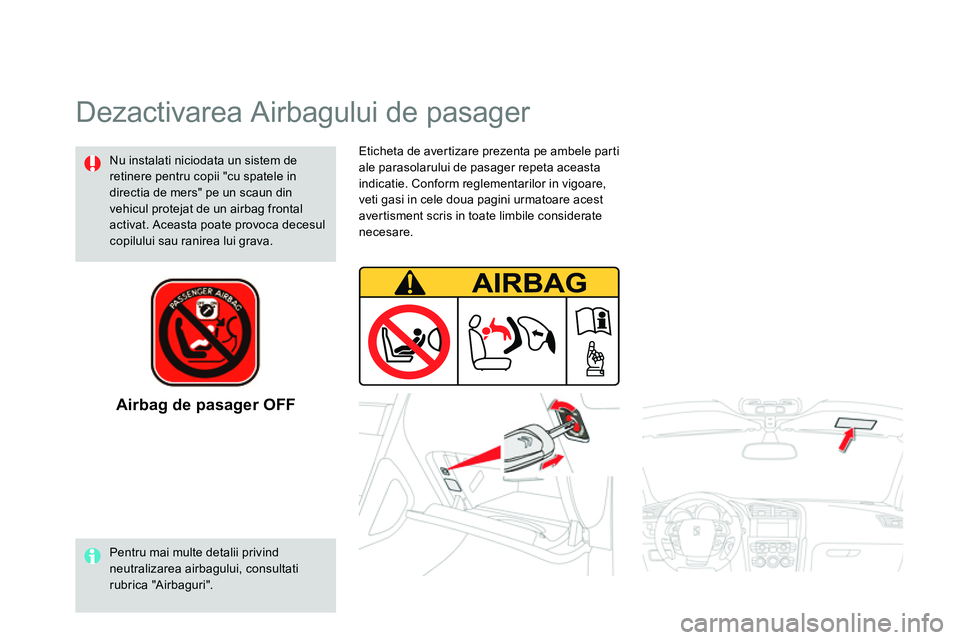 CITROEN DS4 2014 Ghiduri De Utilizare (in Romanian)
Eticheta de avertizare prezenta pe ambele parti
ale parasolarului de pasager repeta aceasta
indicatie. Conform reglementarilor in vigoare,
veti gasi in cele doua pagini urmatoare acest
avertis CITROEN DS4 2014 Ghiduri De Utilizare (in Romanian)
Eticheta de avertizare prezenta pe ambele parti
ale parasolarului de pasager repeta aceasta
indicatie. Conform reglementarilor in vigoare,
veti gasi in cele doua pagini urmatoare acest
avertis