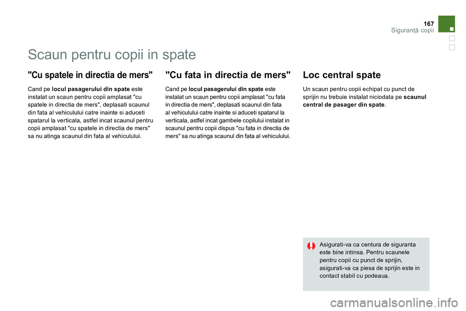 CITROEN DS4 2014 Ghiduri De Utilizare (in Romanian) 167Siguranţă copii
Scaun pentru copii in spate
"Cu spatele in directia de mers"
Cand pe locul pasagerului din spate
este
instalat un scaun pentru copii amplasat "cu
CITROEN DS4 2014 Ghiduri De Utilizare (in Romanian) 167Siguranţă copii
Scaun pentru copii in spate
"Cu spatele in directia de mers"
Cand pe locul pasagerului din spate
este
instalat un scaun pentru copii amplasat "cu