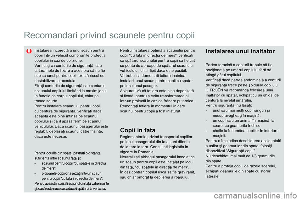 CITROEN DS4 2014 Ghiduri De Utilizare (in Romanian)
Recomandari privind scaunele pentru copii
Instalarea incorectă a unui scaun pentru
copii într-un vehicul compromite protecţia
copilului în caz de coliziune.
Ver if ic aţi ca CITROEN DS4 2014 Ghiduri De Utilizare (in Romanian)
Recomandari privind scaunele pentru copii
Instalarea incorectă a unui scaun pentru
copii într-un vehicul compromite protecţia
copilului în caz de coliziune.
Ver if ic aţi ca
