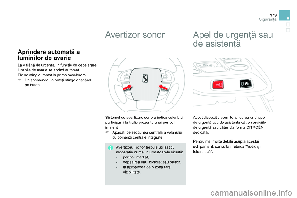 CITROEN DS4 2014 Ghiduri De Utilizare (in Romanian) 179Siguranţă
Aprindere automată a
luminilor de avarie
La o frână de urgenţă, în funcţie de decelerare,
luminile de avarie se aprind automat.
Ele se sting autom CITROEN DS4 2014 Ghiduri De Utilizare (in Romanian) 179Siguranţă
Aprindere automată a
luminilor de avarie
La o frână de urgenţă, în funcţie de decelerare,
luminile de avarie se aprind automat.
Ele se sting autom
