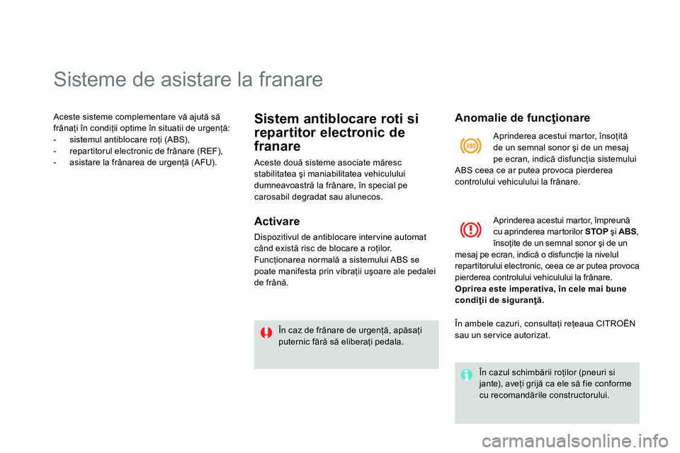 CITROEN DS4 2014 Ghiduri De Utilizare (in Romanian)
Sisteme de asistare la franare
Aceste sisteme complementare vă ajută să
frânaţi în condiţii optime în situatii de urgenţă:
- sistemul antiblo CITROEN DS4 2014 Ghiduri De Utilizare (in Romanian)
Sisteme de asistare la franare
Aceste sisteme complementare vă ajută să
frânaţi în condiţii optime în situatii de urgenţă:
- sistemul antiblo