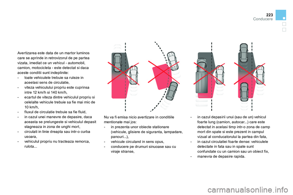 CITROEN DS4 2014 Ghiduri De Utilizare (in Romanian) 223Conducere
Nu va fi emisa nicio avertizare in conditiile
mentionate mai jos:
- in prezenta unor obiecte stationare
(vehicule, glisiere de siguranta, lampadare,
panouri...),
- CITROEN DS4 2014 Ghiduri De Utilizare (in Romanian) 223Conducere
Nu va fi emisa nicio avertizare in conditiile
mentionate mai jos:
- in prezenta unor obiecte stationare
(vehicule, glisiere de siguranta, lampadare,
panouri...),
-
