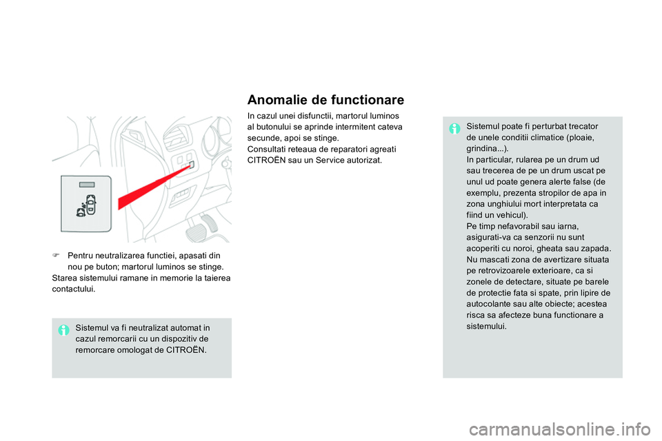 CITROEN DS4 2014 Ghiduri De Utilizare (in Romanian)
Anomalie de functionare
In cazul unei disfunctii, martorul luminos
al butonului se aprinde intermitent cateva
secunde, apoi se stinge.
Consultati reteaua de reparatori agreati
CITROËN sa CITROEN DS4 2014 Ghiduri De Utilizare (in Romanian)
Anomalie de functionare
In cazul unei disfunctii, martorul luminos
al butonului se aprinde intermitent cateva
secunde, apoi se stinge.
Consultati reteaua de reparatori agreati
CITROËN sa