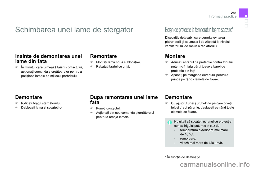 CITROEN DS4 2014 Ghiduri De Utilizare (in Romanian) 281Informaţii practice
Schimbarea unei lame de stergator
Inainte de demontarea unei
lame din fata
În minutul care urmează taierii contactului,
acţionaţi com CITROEN DS4 2014 Ghiduri De Utilizare (in Romanian) 281Informaţii practice
Schimbarea unei lame de stergator
Inainte de demontarea unei
lame din fata
În minutul care urmează taierii contactului,
acţionaţi com