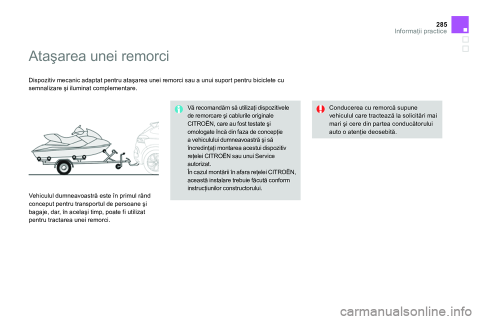 CITROEN DS4 2014  Ghiduri De Utilizare (in Romanian) 285Informaţii practice
 
 
 
 
 
 
 
 
 
Ataşarea unei remorci  
 
 
Dispozitiv mecanic adaptat pentru ataşarea unei remorci sau a unui suport pentru biciclete cu 
semnalizare şi iluminat compleme