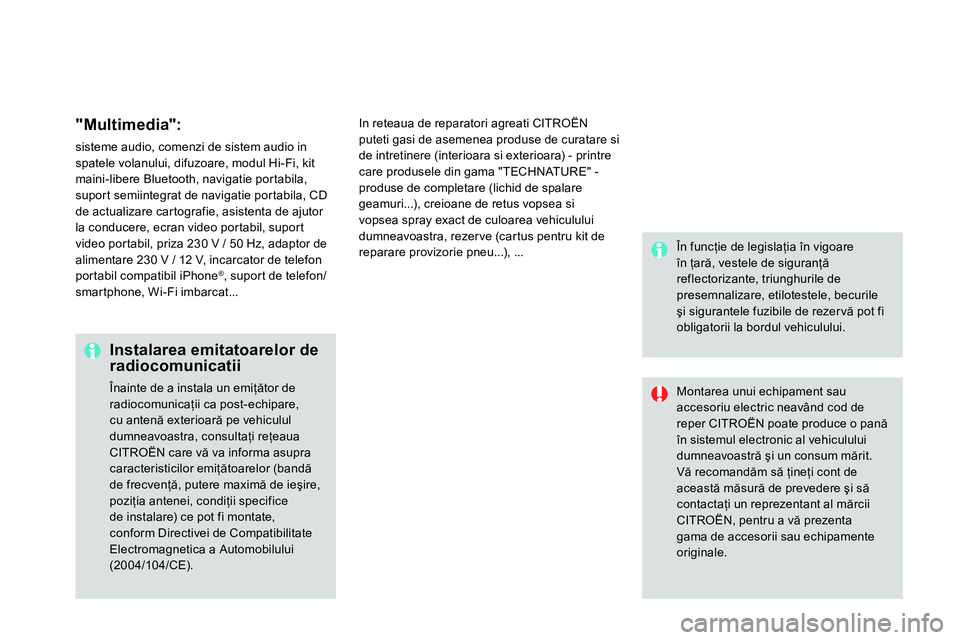 CITROEN DS4 2014 Ghiduri De Utilizare (in Romanian)
"Multimedia":
sisteme audio, comenzi de sistem audio in
spatele volanului, difuzoare, modul Hi-Fi, kit
maini-libere Bluetooth, navigatie portabila,
suport semiintegrat de navigatie portabila CITROEN DS4 2014 Ghiduri De Utilizare (in Romanian)
"Multimedia":
sisteme audio, comenzi de sistem audio in
spatele volanului, difuzoare, modul Hi-Fi, kit
maini-libere Bluetooth, navigatie portabila,
suport semiintegrat de navigatie portabila