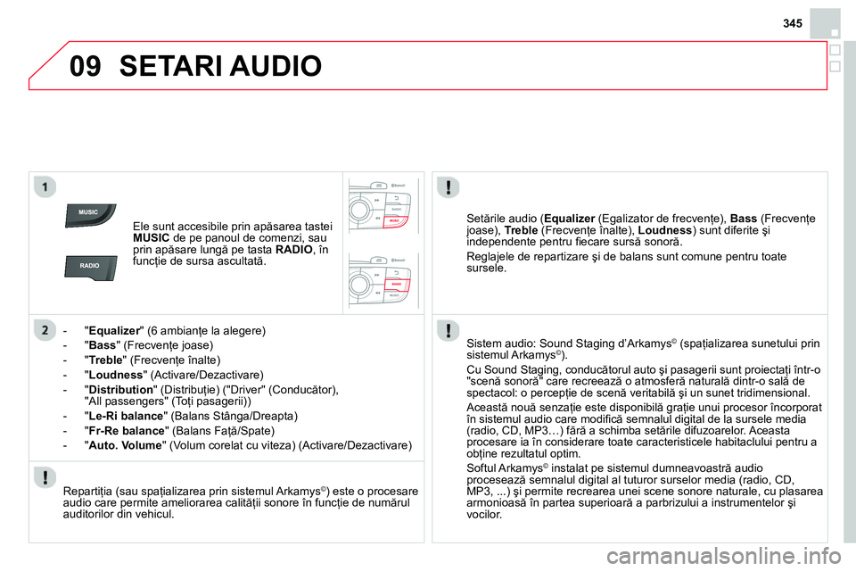 CITROEN DS4 2014 Ghiduri De Utilizare (in Romanian) 09
345
SETARI AUDIO
Ele sunt accesibile prin apăsarea tastei
MUSIC
de pe panoul de comenzi, sau
prin apăsare lungă pe tasta RADIO
, în
funcţie de sursa ascultată.
- CITROEN DS4 2014 Ghiduri De Utilizare (in Romanian) 09
345
SETARI AUDIO
Ele sunt accesibile prin apăsarea tastei
MUSIC
de pe panoul de comenzi, sau
prin apăsare lungă pe tasta RADIO
, în
funcţie de sursa ascultată.
-