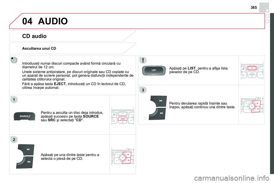 CITROEN DS4 2014 Ghiduri De Utilizare (in Romanian) 365
04 AUDIO
CD audio
Introduceţi numai discuri compacte având formă circulară cu
diametrul de 12 cm.
Unele sisteme antipiratare, pe discuri originale sau CD copiate cu
u CITROEN DS4 2014 Ghiduri De Utilizare (in Romanian) 365
04 AUDIO
CD audio
Introduceţi numai discuri compacte având formă circulară cu
diametrul de 12 cm.
Unele sisteme antipiratare, pe discuri originale sau CD copiate cu
u
