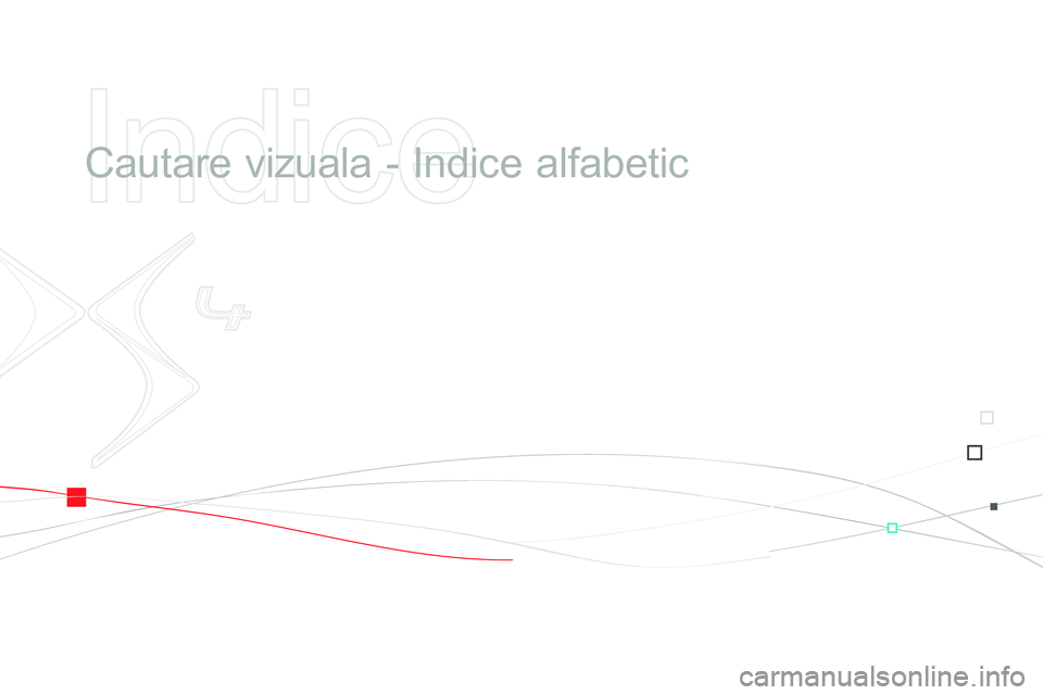 CITROEN DS4 2014  Ghiduri De Utilizare (in Romanian)    
Indice 
 
 
  Cautare vizuala - Indice alfabetic   