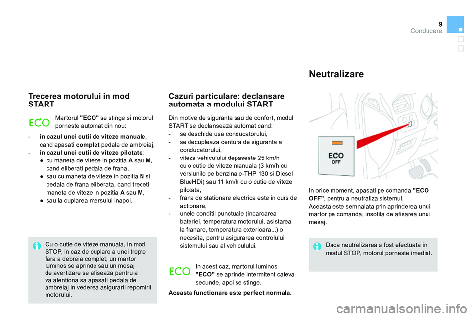 CITROEN DS4 2014 Ghiduri De Utilizare (in Romanian) 9Conducere
DS4-add_ro_Chap09_conduite_ed02-2013
Trecerea motorului in mod S TA R T
Martorul "ECO" se stinge si motorul porneste automat din nou:
- in cazul unei cutii de viteze manuale , CITROEN DS4 2014 Ghiduri De Utilizare (in Romanian) 9Conducere
DS4-add_ro_Chap09_conduite_ed02-2013
Trecerea motorului in mod S TA R T
Martorul "ECO" se stinge si motorul porneste automat din nou:
- in cazul unei cutii de viteze manuale ,