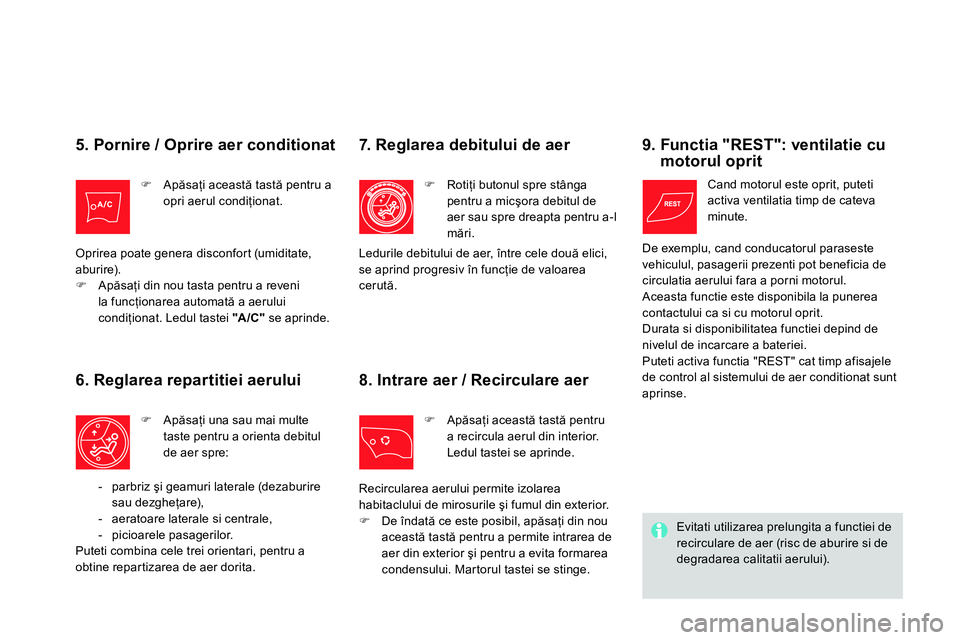 CITROEN DS4 2014 Ghiduri De Utilizare (in Romanian)
5. Pornire / Oprire aer conditionat
Apăsaţi această tastă pentru a
opri aerul condiţionat.
Oprirea poate genera disconfort (umiditate,
aburire).
Apăsaţi din CITROEN DS4 2014 Ghiduri De Utilizare (in Romanian)
5. Pornire / Oprire aer conditionat
Apăsaţi această tastă pentru a
opri aerul condiţionat.
Oprirea poate genera disconfort (umiditate,
aburire).
Apăsaţi din