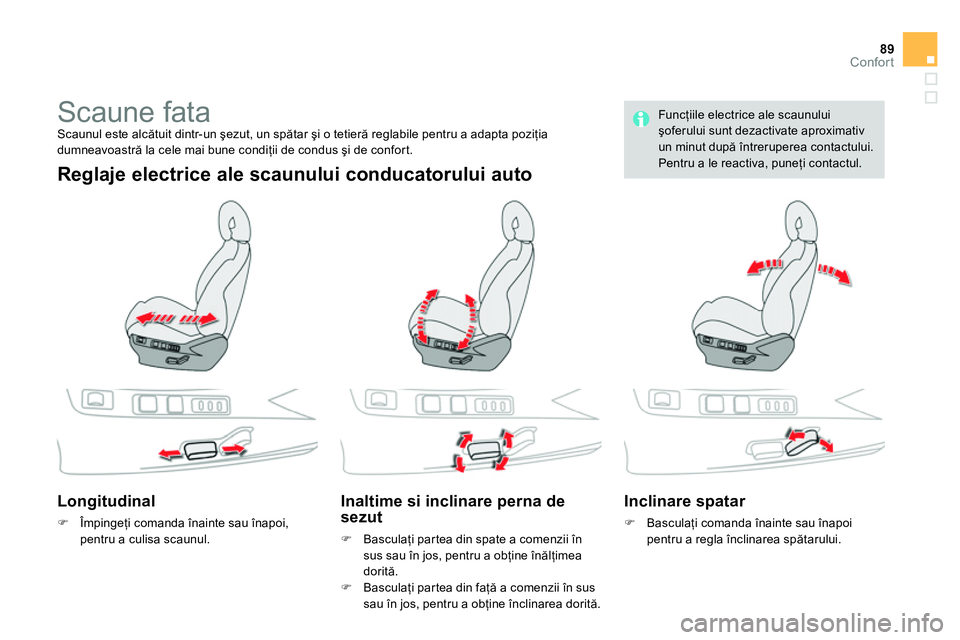 CITROEN DS4 2014 Ghiduri De Utilizare (in Romanian) 89Confort
Scaune fata
Scaunul este alcătuit dintr-un şezut, un spătar şi o tetieră reglabile pentru a adapta poziţia
dumneavoastră la cele mai bune condiţii de condu CITROEN DS4 2014 Ghiduri De Utilizare (in Romanian) 89Confort
Scaune fata
Scaunul este alcătuit dintr-un şezut, un spătar şi o tetieră reglabile pentru a adapta poziţia
dumneavoastră la cele mai bune condiţii de condu