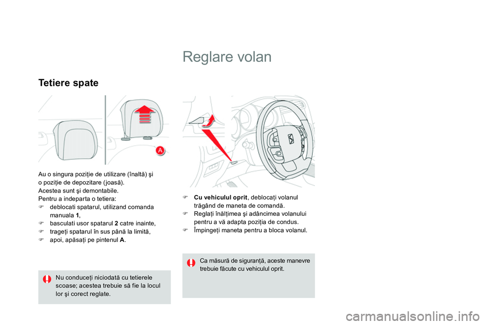 CITROEN DS4 2014 Ghiduri De Utilizare (in Romanian) Au o singura poziţie de utilizare (înaltă) şi
o poziţie de depozitare (joasă).
Acestea sunt şi demontabile.
Pentru a indeparta o tetiera:
deblocati spatarul, utilizand com CITROEN DS4 2014 Ghiduri De Utilizare (in Romanian) Au o singura poziţie de utilizare (înaltă) şi
o poziţie de depozitare (joasă).
Acestea sunt şi demontabile.
Pentru a indeparta o tetiera:
deblocati spatarul, utilizand com