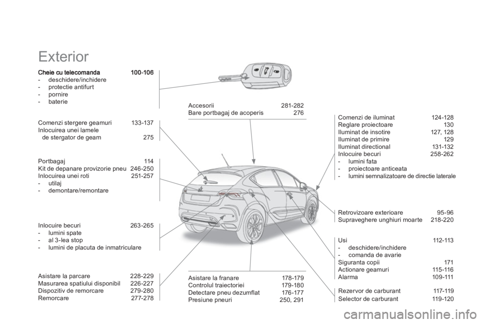 CITROEN DS4 2013 Ghiduri De Utilizare (in Romanian) Exterior
- deschidere/inchidere
- protectie antifurt
- pornire
- baterie
Comenzi de iluminat 124 -128
Reglare proiectoare 130
Iluminat de insotire 127, 128
Iluminat de prim CITROEN DS4 2013 Ghiduri De Utilizare (in Romanian) Exterior
- deschidere/inchidere
- protectie antifurt
- pornire
- baterie
Comenzi de iluminat 124 -128
Reglare proiectoare 130
Iluminat de insotire 127, 128
Iluminat de prim