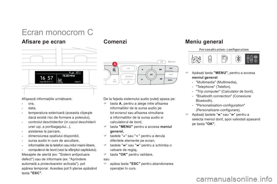 CITROEN DS4 2013 Ghiduri De Utilizare (in Romanian)
Ecran monocrom C
Afişează informaţiile următoare:
- ora,
- data,
- temperatura exterioară (aceasta clipeşte
dacă există risc de formare a pole CITROEN DS4 2013 Ghiduri De Utilizare (in Romanian)
Ecran monocrom C
Afişează informaţiile următoare:
- ora,
- data,
- temperatura exterioară (aceasta clipeşte
dacă există risc de formare a pole