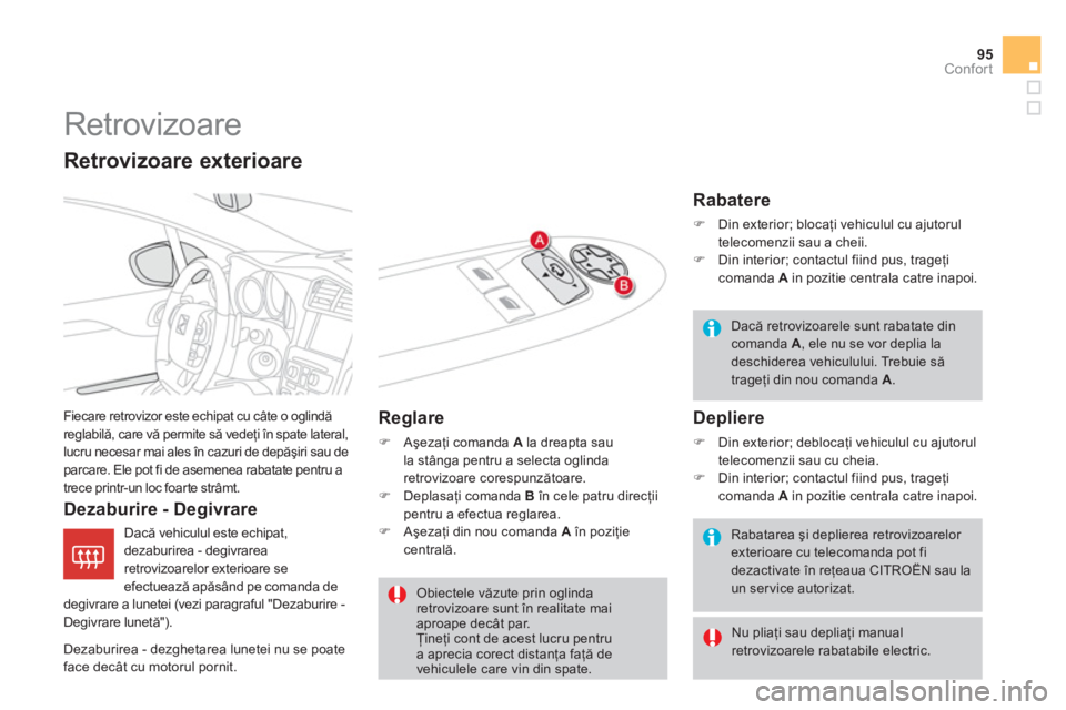 CITROEN DS4 2013  Ghiduri De Utilizare (in Romanian) 95
Confort
   
 
 
 
 
Retrovizoare 
 
Fiecare retrovizor este echipat cu câte o oglindă
reglabilă, care vă permite să vedeţi 