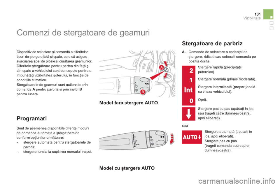 CITROEN DS4 2011 Ghiduri De Utilizare (in Romanian) 131Vizibilitate
Dispozitiv de selectare şi comandă a diferitelor
tipuri de ştergere faţă şi spate, care să asigure evacuarea apei de ploaie şi curăţarea geamurilor.
Diferitele ştergăt CITROEN DS4 2011 Ghiduri De Utilizare (in Romanian) 131Vizibilitate
Dispozitiv de selectare şi comandă a diferitelor
tipuri de ştergere faţă şi spate, care să asigure evacuarea apei de ploaie şi curăţarea geamurilor.
Diferitele ştergăt