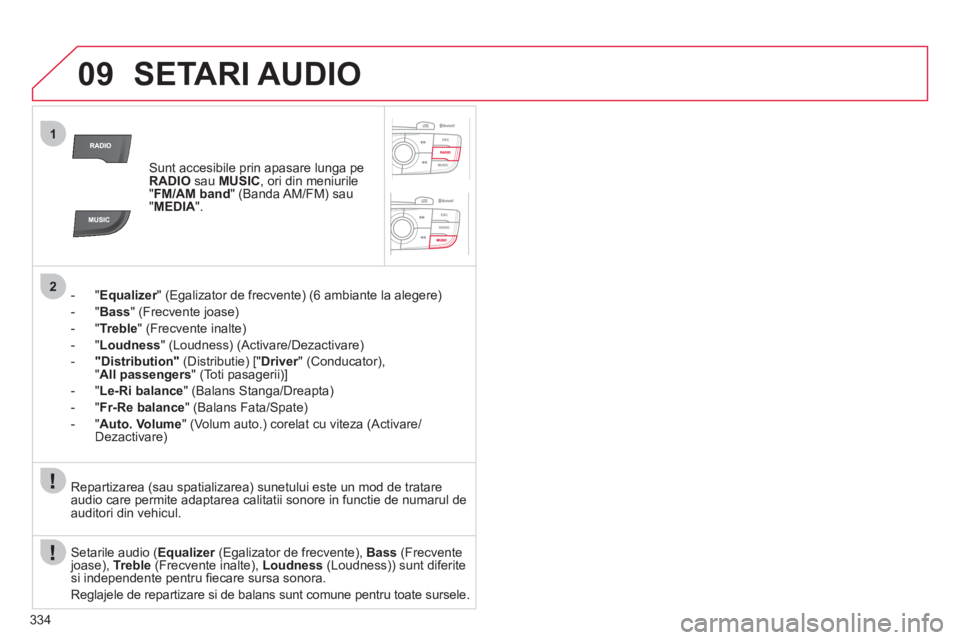 CITROEN DS4 2011 Ghiduri De Utilizare (in Romanian) 334
09
1
2
SETARI AUDIO
Sunt accesibile prin apasare lunga peRADIOsau MUSIC
, ori din meniurile"FM/AM band
" (Banda AM/FM) sau "MEDIA".
- " Equalizer" (Egalizator de frecvente) (6 ambiante la ale CITROEN DS4 2011 Ghiduri De Utilizare (in Romanian) 334
09
1
2
SETARI AUDIO
Sunt accesibile prin apasare lunga peRADIOsau MUSIC
, ori din meniurile"FM/AM band
" (Banda AM/FM) sau "MEDIA".
- " Equalizer" (Egalizator de frecvente) (6 ambiante la ale