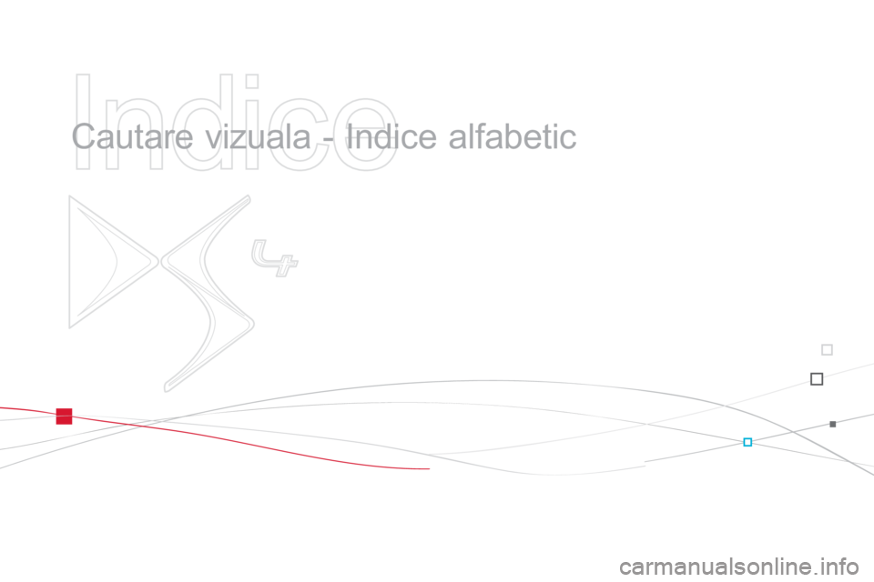 CITROEN DS4 2011  Ghiduri De Utilizare (in Romanian)    
Indice 
 
 
  Cautare vizuala - Indice alfabetic   